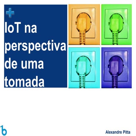 TDC 2015 - IoT na perspectiva de uma tomada