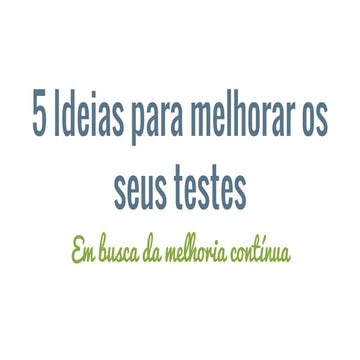 Tdc   5 ideias para melhorar os seus testes