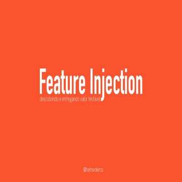 Feature Injection - Descobrindo e entregando valor testável