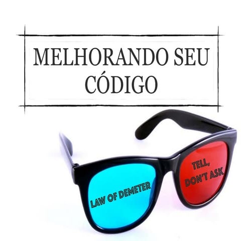 Melhorando seu código com Law of Demeter e Tell don't ask