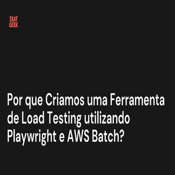 Por que Criamos uma Ferramenta de Load Testing utilizando Playwright e AWS Ba...