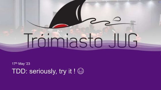 TDD - Seriously, try it! - Trójmiasto Java User Group (17th May '23)