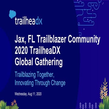 Jax, FL Salesforce Trailblazer Community Presents: 2020 TrailheaDX Global Gat...