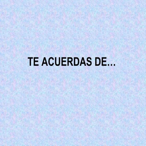 Te acuerdas de...