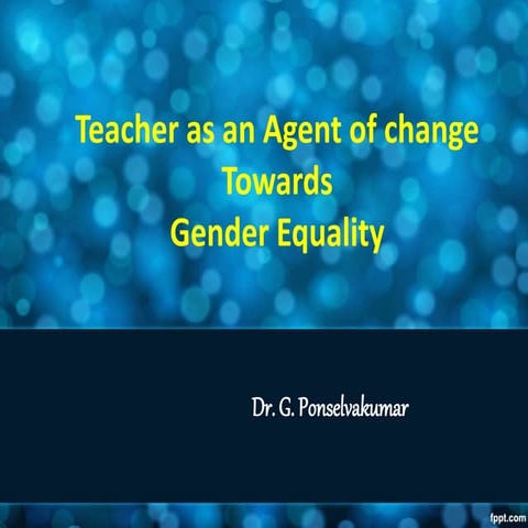 Teacher as an agent of Change - Gender Equality