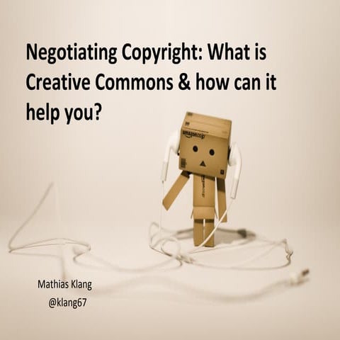 Negotiating Copyright: What is Creative Commons & how can it help you?