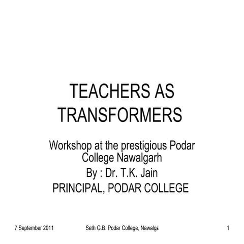 Teachers as transformers workshop at podar college nawalgarh on 7sept11 by tk...