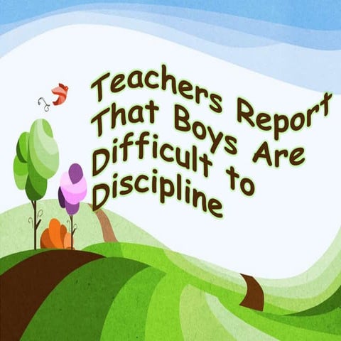 Teachers report that boys are difficult to discipline