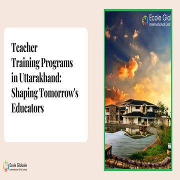 Teacher Training Programs in Uttarakhand Shaping Tomorrow's Educators.pptx