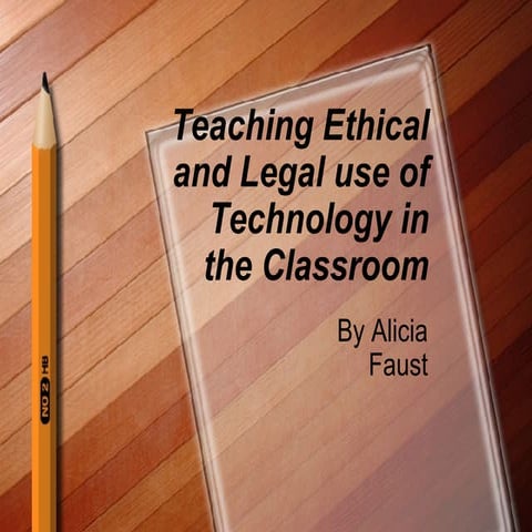 Teaching Ethical and Legal use of Technology in the Classroom