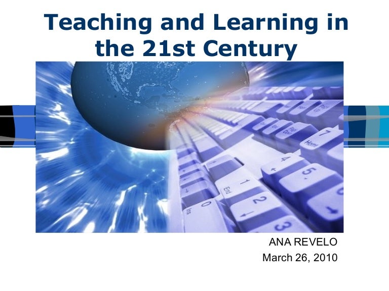 Teaching And Learning In The 21st Century