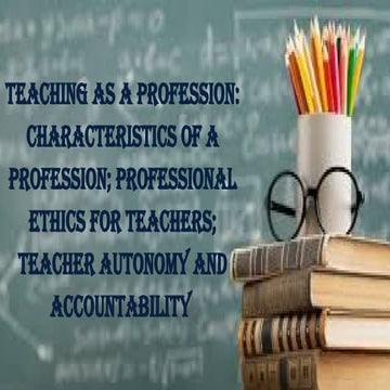 TEACHING AS A PROFESSION, CHARACTERISTICS, PROFESSSIONAL ETHICS ...