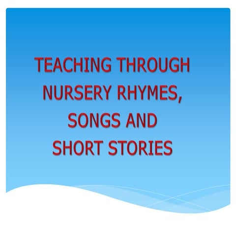 Teaching english through songs, rhymes and short stories