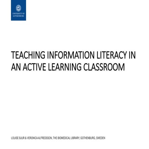 Teaching information literacy in an active learning classroom - Bjur & Alfred...