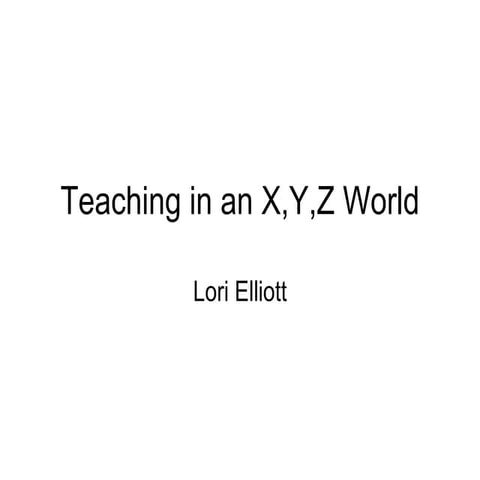 Teaching In An X,Y,Z World