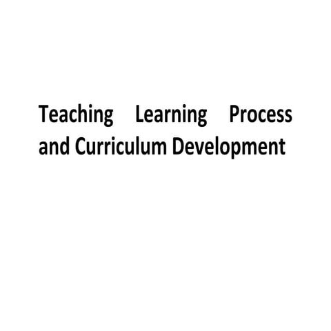Teaching Learning Process and Curriculum Development | PDF