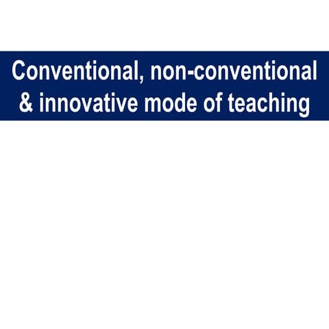 Conventional, non-conventional and Innovative mode of teaching 
