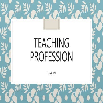 Teaching profession-TASK 2.9.pptx