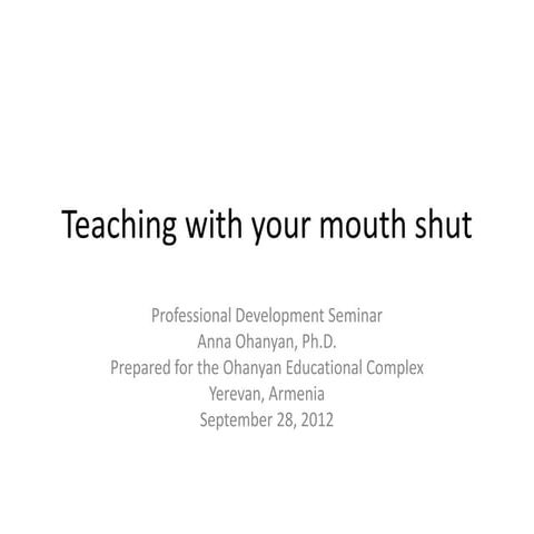 Teaching with your mouth shut