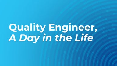Quality Engineer: A Day in the Life