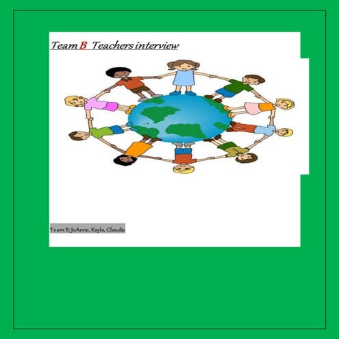 Team b final interview draft. jo anne, kayla and claudia