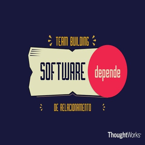 Team building  - Software depende de relacionamento