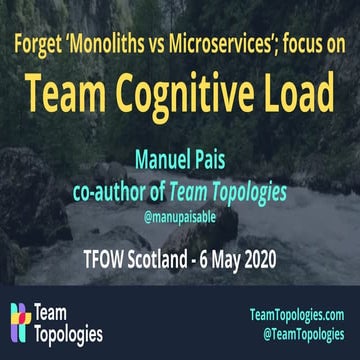 Forget 'Monoliths vs Microservices'; focus on Team Cognitive Load @ The Futur...