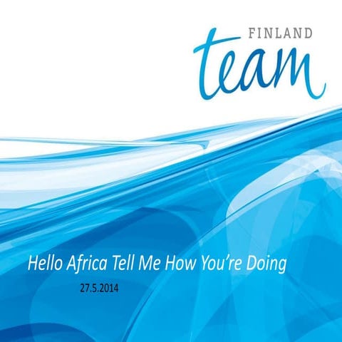 Team Finland Future Watch: Hello Africa Tell Me How You Are Doing