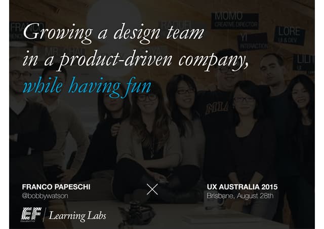 Growing a design team in a product-driven organisation, while having fun 