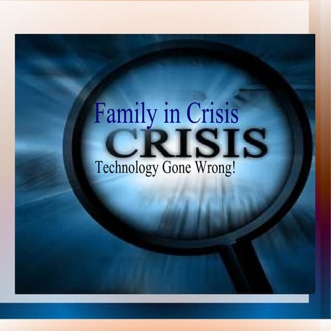Family in Crisis-Technology Gone Wrong
