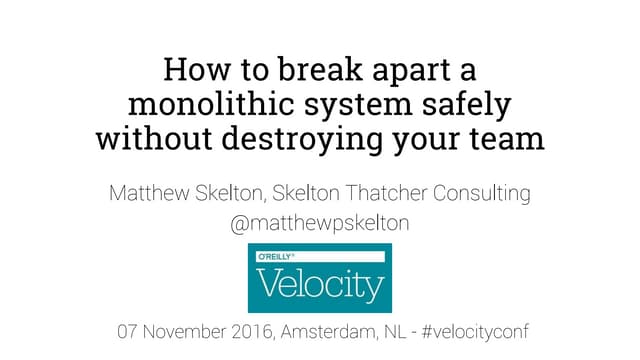 Teams and monoliths - Matthew Skelton - Velocity EU 2016