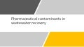 Pharmaceutical Contaminants in water recovery facilities