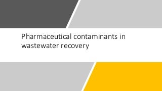 Pharmaceutical Contaminants in water recovery facilities