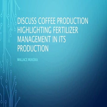 Discuss coffee production highlighting fertilizer management in its productio...