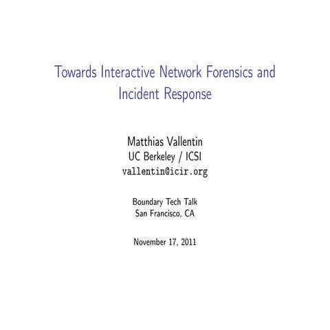 Matthias Vallentin - Towards Interactive Network Forensics and Incident Respo...