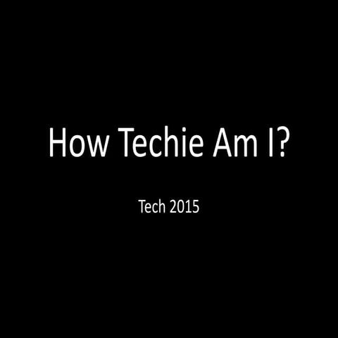 Tech2015 how techie am i