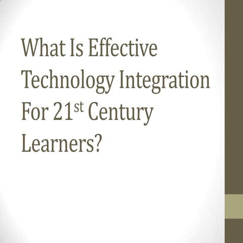 Effective Technology Integration for 21st Century Learners