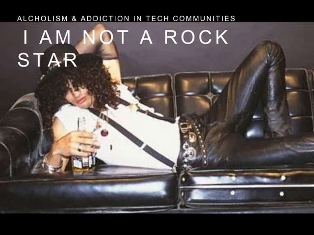 I Am Not a Rock Star: Alcoholism & Addiction in Tech