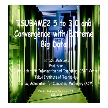 [RakutenTechConf2013] [A-3] TSUBAME2.5 to 3.0 and Convergence with Extreme Bi...