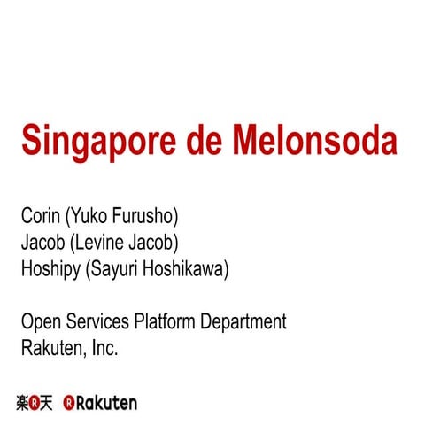 [RakutenTechConf2013] [D-4] Singapore de Melonsoda