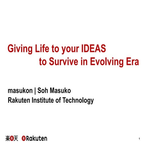[RakutenTechConf2013] [LT] Giving Life to your IDEAS to Survive in Evolving Era