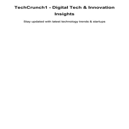 TechCrunch1 - Digital Tech & Innovation Insights | PDF