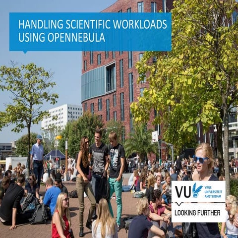 Handling scientific workloads using opennebula, Roland den Hollander, VU