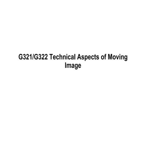 Technical aspects of moving image g322
