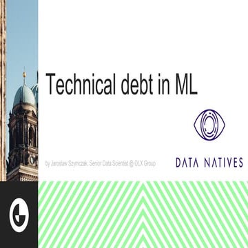 Technical debt in ML | Jaroslaw Szymczak | DN18