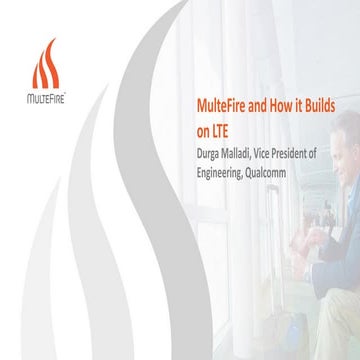 Technical keynote MulteFire and how it builds on LTE
