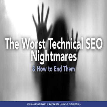 The Worst Technical SEO Nightmares and How to Avoid Them