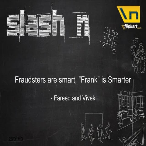 Slash n: Technical Session 7 - Fraudsters are smart, Frank is smarter - Vivek...