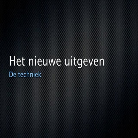 Het nieuwe uitgeven - De techniek