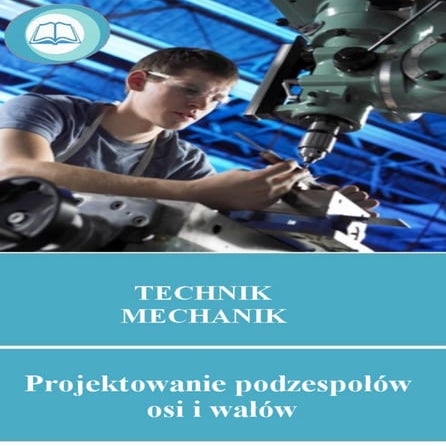 19. Projektowanie podzespołów osi i wałów